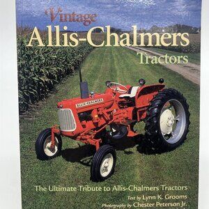 Vintage Allis-Chalmers Tractors The Ultimate Tribute to Allis Chalmers Tractors